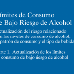 Límites de Consumo de Bajo Riesgo de Alcohol. Actualización del riesgo relacionado con los niveles de consumo de alcohol, el patrón de consumo y el tipo de bebida